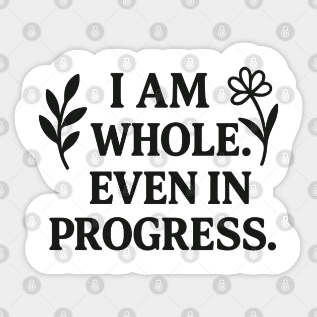 I am Whole. Even In Progress Sticker by Koraful